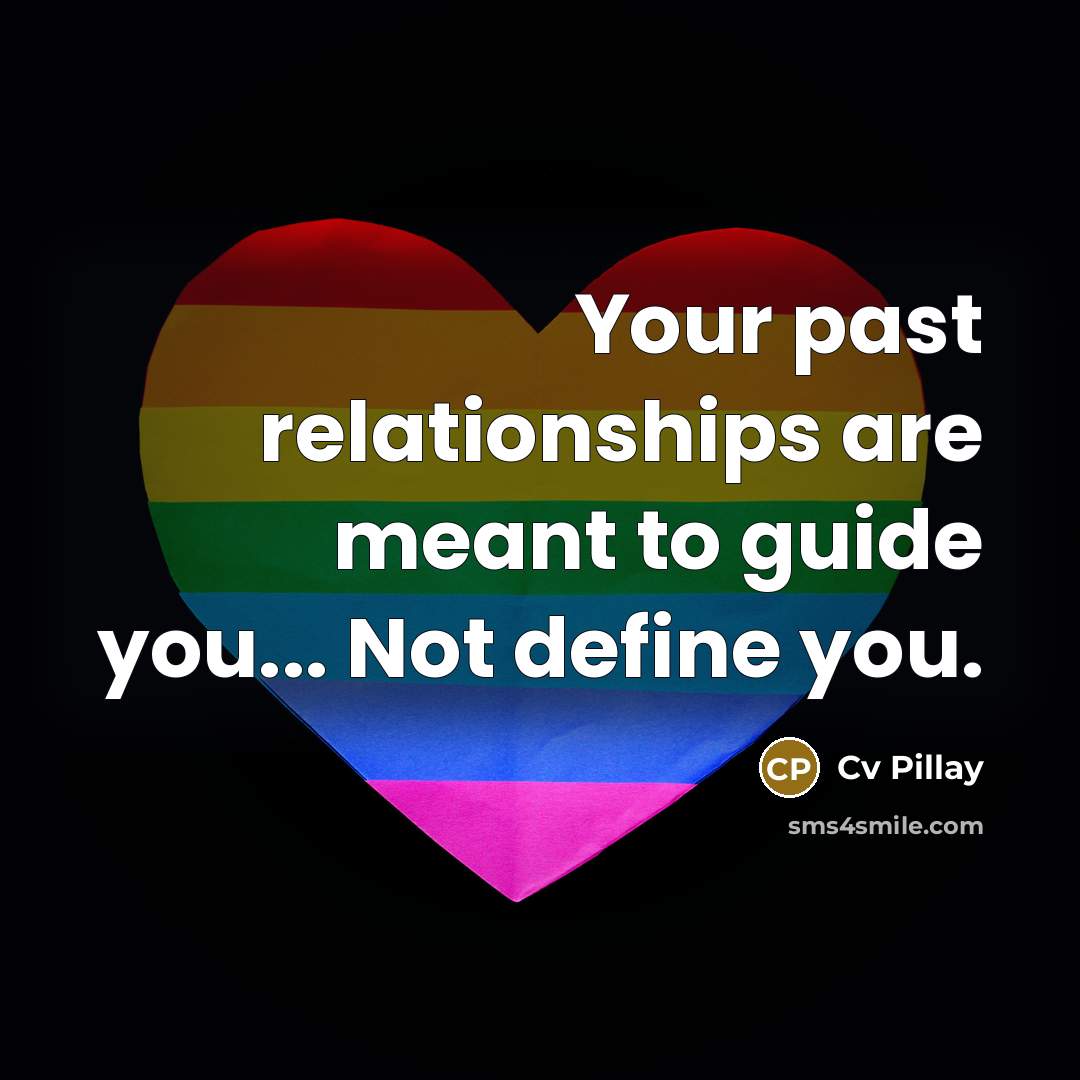 “Your past relationships are meant to guide you... Not define…” quote by Cv Pillay