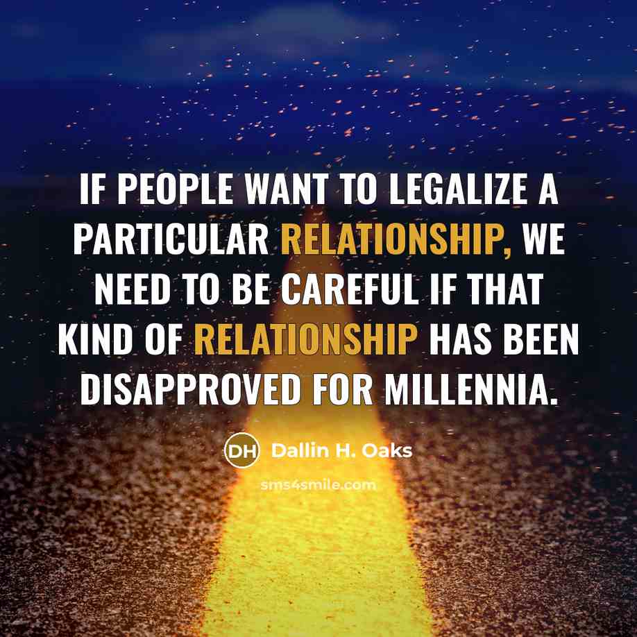 “If people want to legalize a particular relationship, we need…” quote by Dallin H. Oaks