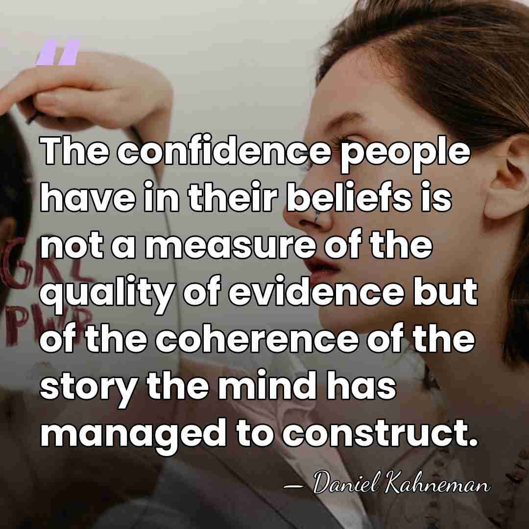 The confidence people have in their beliefs is not a measure of&hellip; - Daniel Kahneman