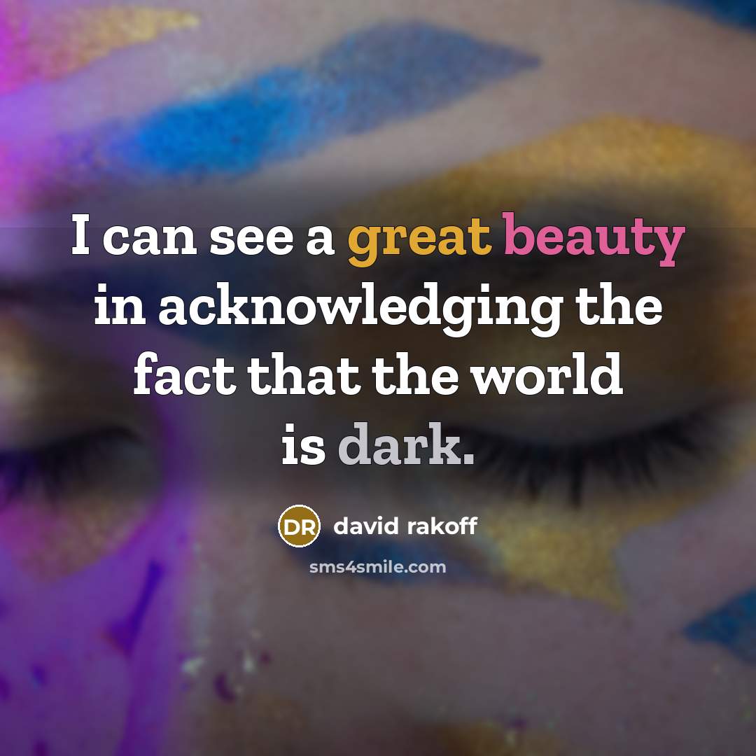 “I can see a great beauty in acknowledging the fact…” quote by David Rakoff