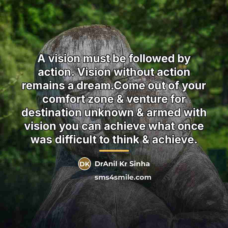 “A vision must be followed by action. Vision without action…” quote by DrAnil Kr Sinha