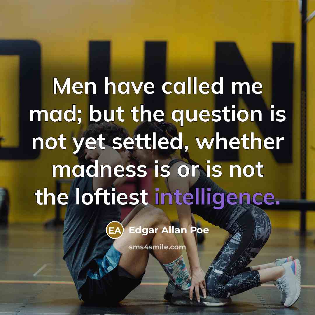 “Men have called me mad; but the question is not…” quote by Edgar Allan Poe