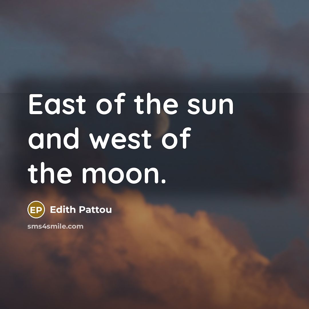 “East of the sun and west of the moon.…” quote by Edith Pattou
