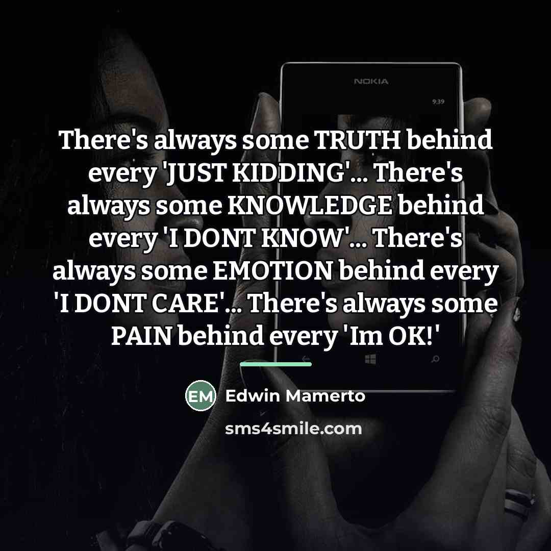 “There's always some TRUTH behind every 'JUST KIDDING'... There's always…” quote by Edwin Mamerto