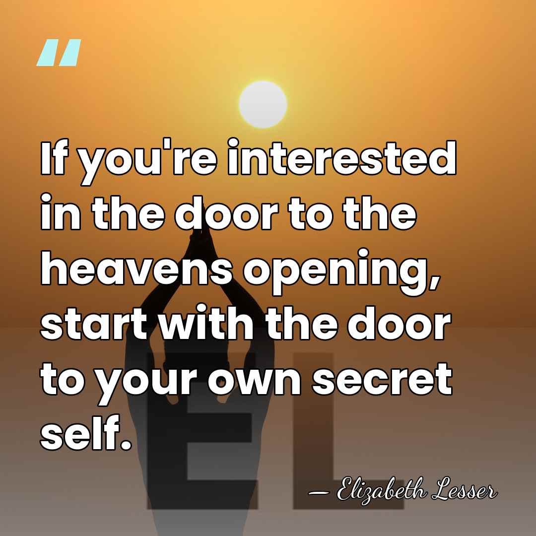 If you're interested in the door to the heavens opening, start with&hellip; - Elizabeth Lesser