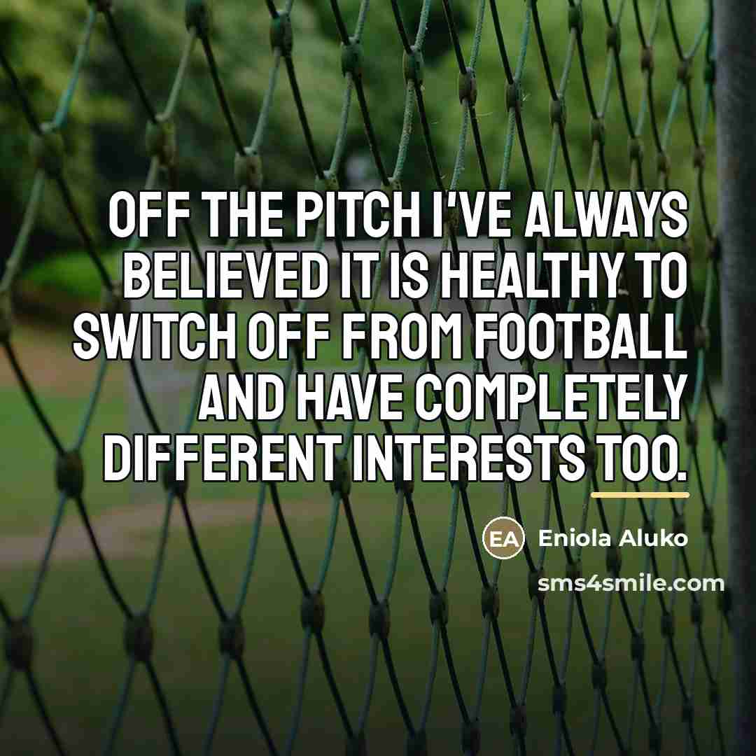 “Off the pitch I've always believed it is healthy to…” quote by Eniola Aluko