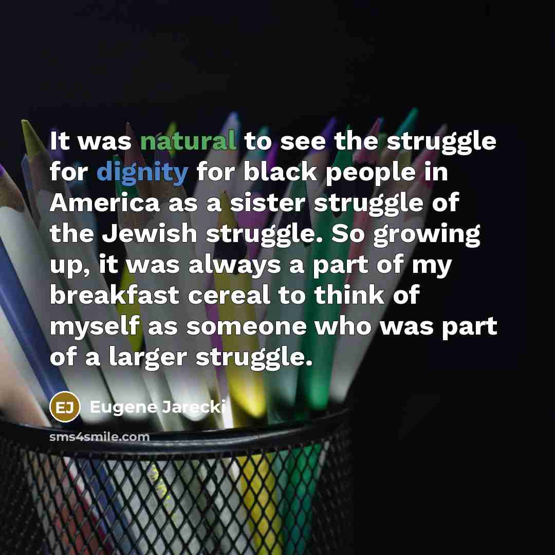 “It was natural to see the struggle for dignity for…” quote by Eugene Jarecki