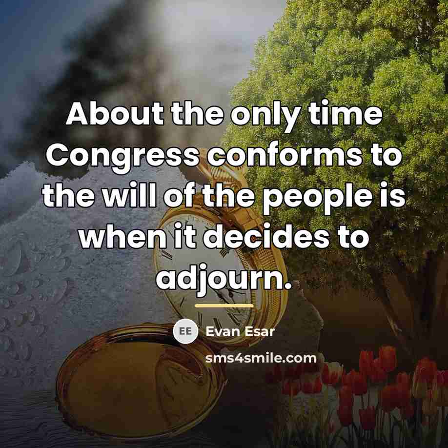 “About the only time Congress conforms to the will of…” quote by Evan Esar
