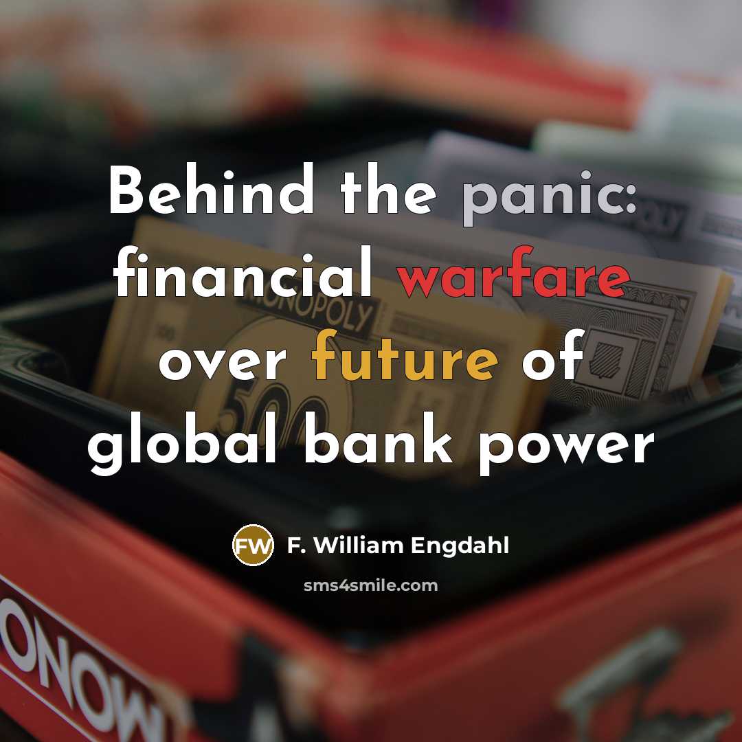 “Behind the panic: financial warfare over future of global bank power” quote by F. William Engdahl