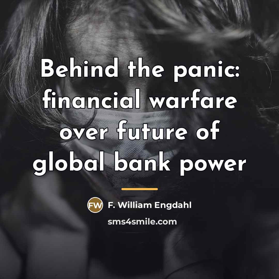 “Behind the panic: financial warfare over future of global bank…” quote by F. William Engdahl