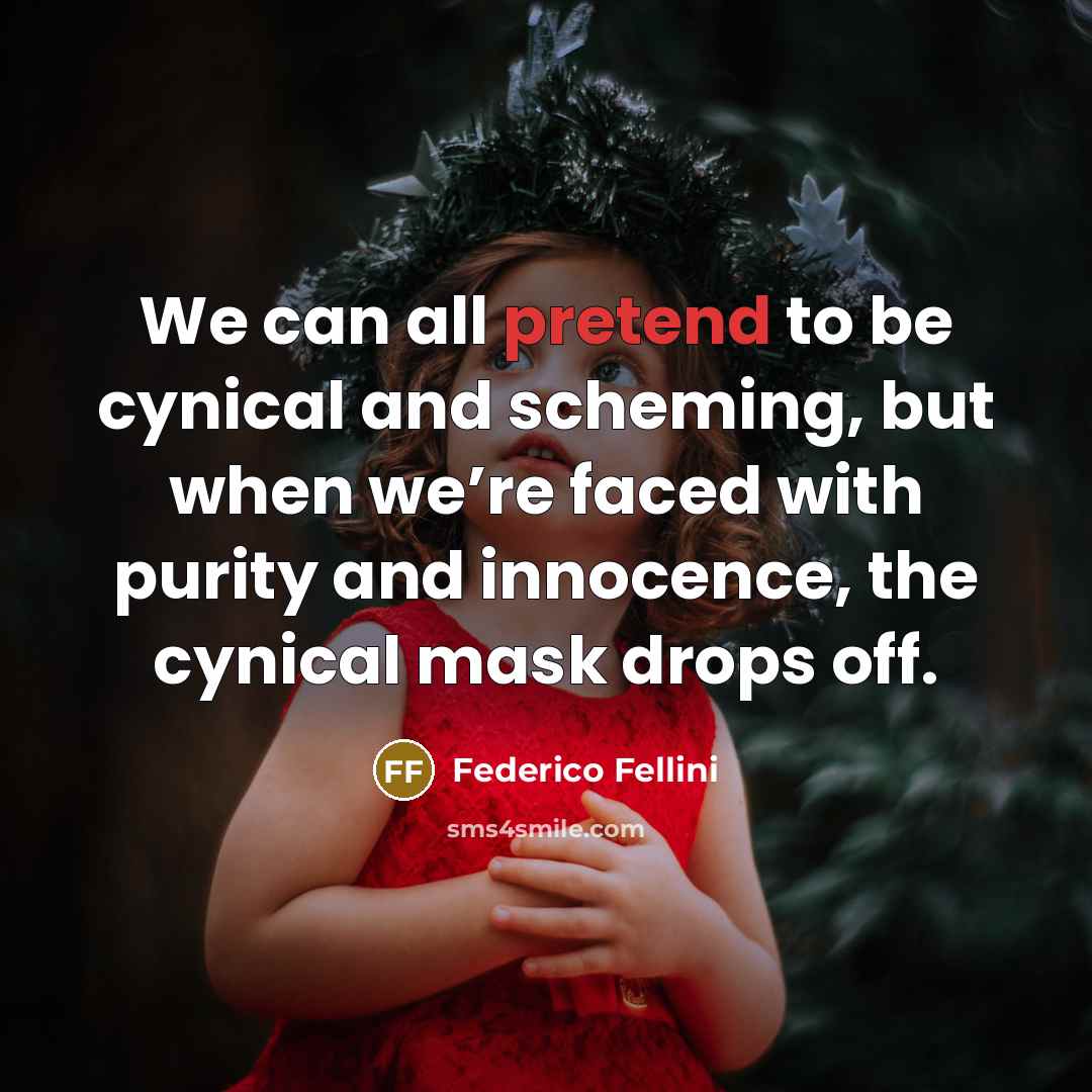 “We can all pretend to be cynical and scheming, but…” quote by Federico Fellini