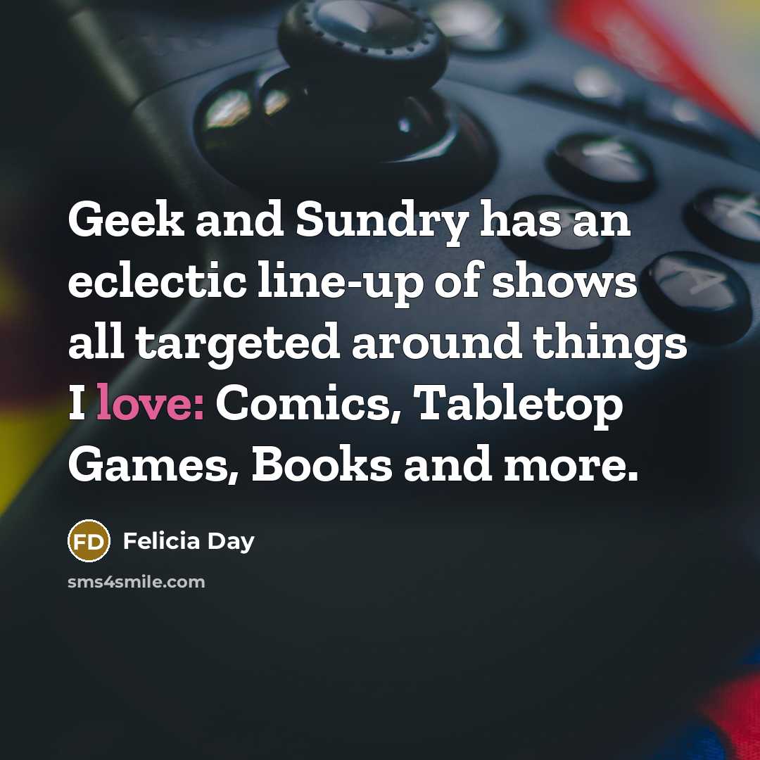 “Geek and Sundry has an eclectic line-up of shows all…” quote by Felicia Day