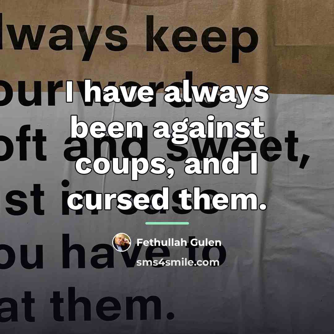 “I have always been against coups, and I cursed them.…” quote by Fethullah Gulen
