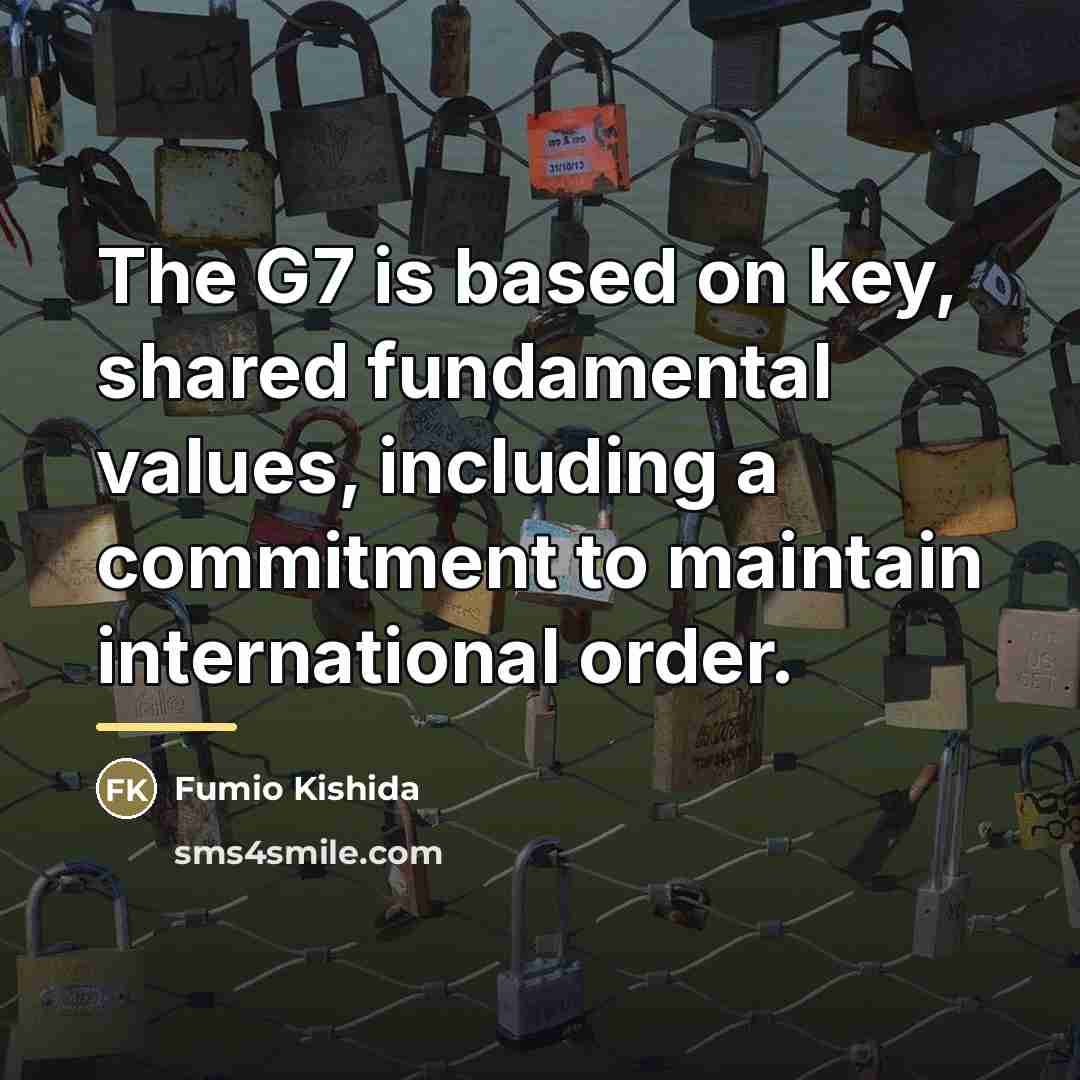 “The G7 is based on key, shared fundamental values, including…” quote by Fumio Kishida