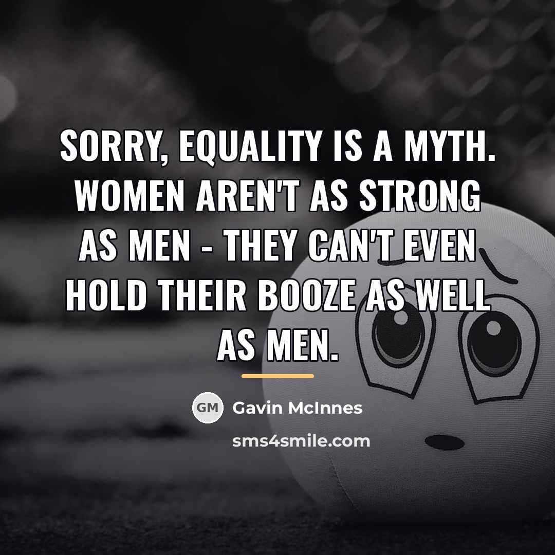 “Sorry, equality is a myth. Women aren't as strong as…” quote by Gavin McInnes