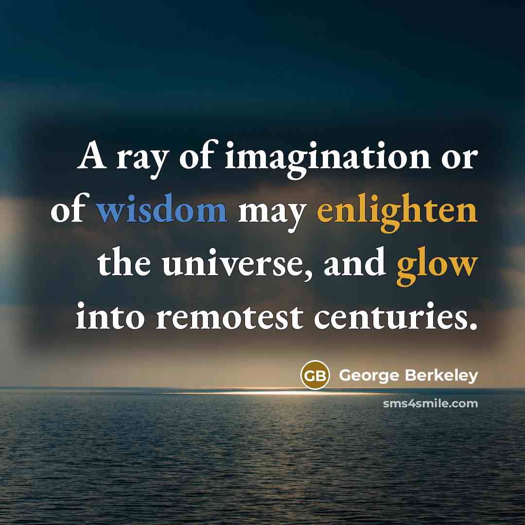 “A ray of imagination or of wisdom may enlighten the…” quote by George Berkeley