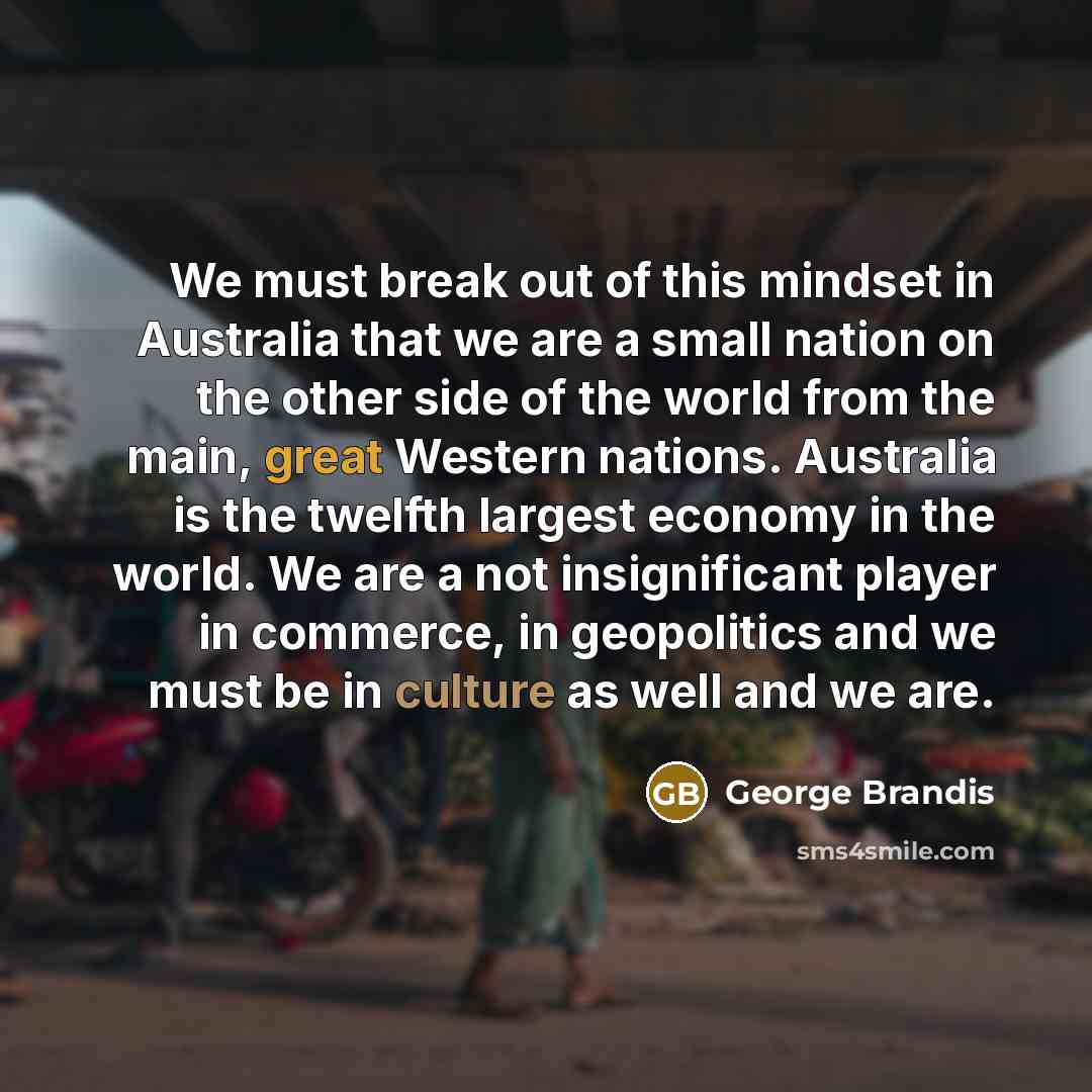 “We must break out of this mindset in Australia that…” quote by George Brandis