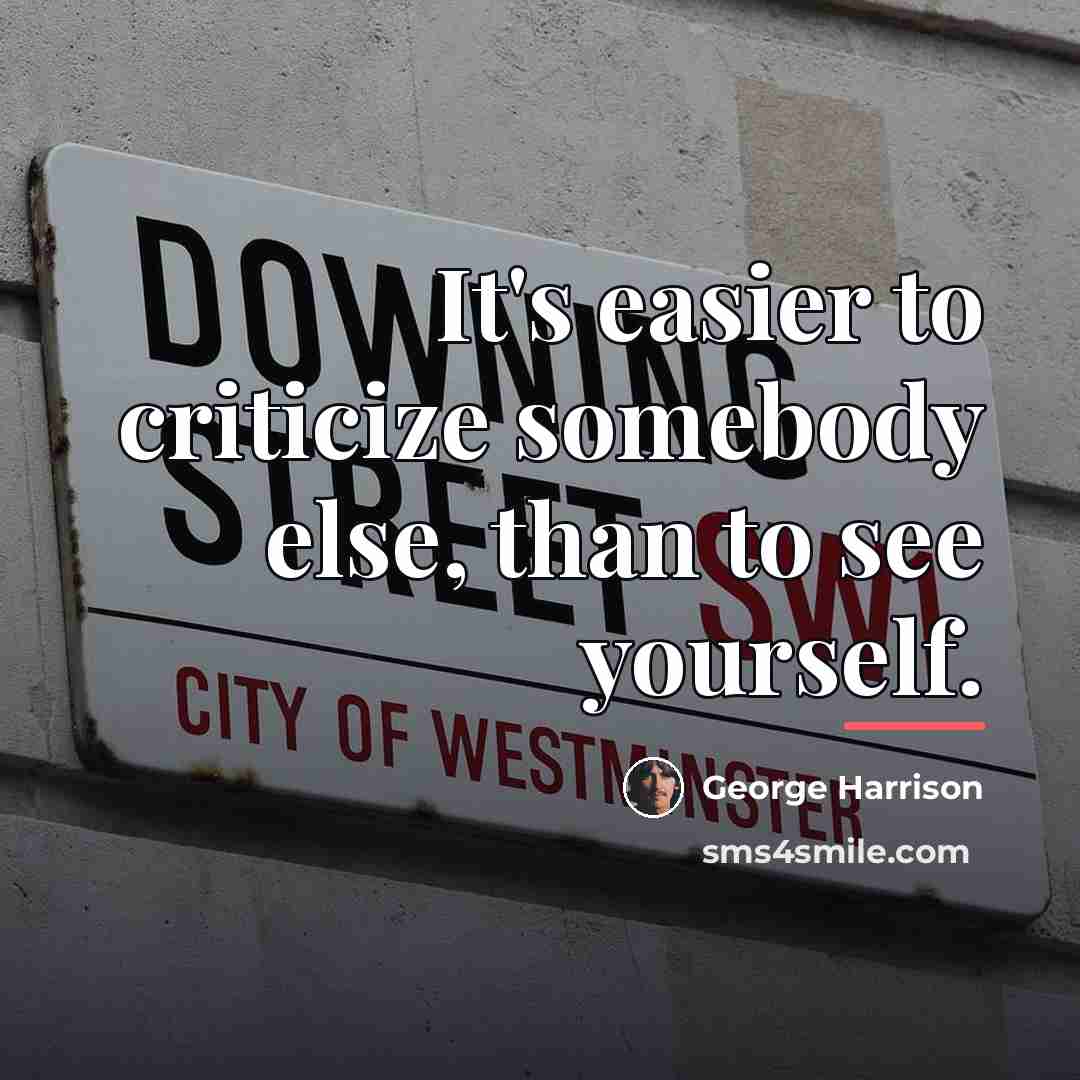 “It's easier to criticize somebody else, than to see yourself.…” quote by George Harrison