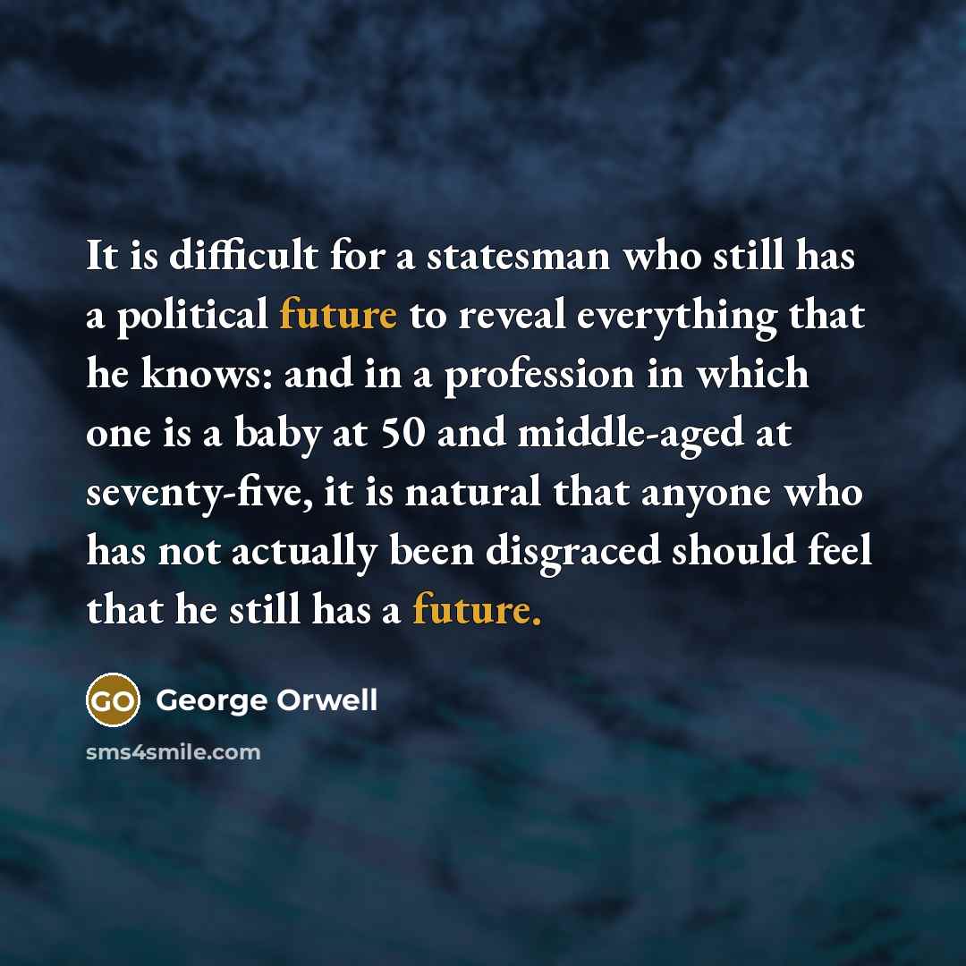 “It is difficult for a statesman who still has a…” quote by George Orwell