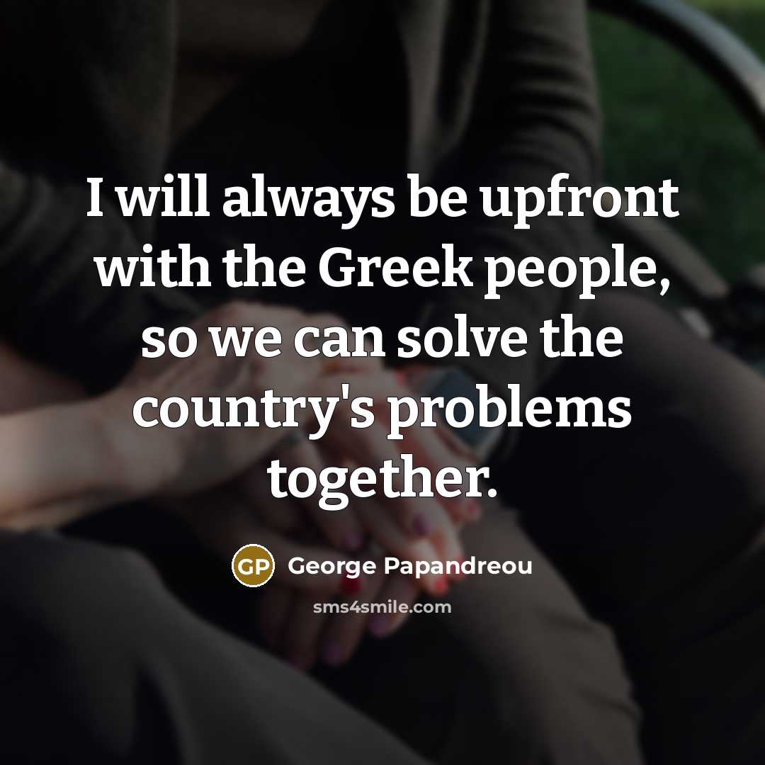 “I will always be upfront with the Greek people, so…” quote by George Papandreou
