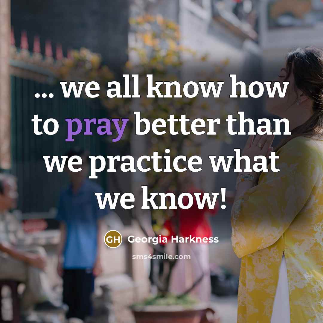 “... we all know how to pray better than we…” quote by Georgia Harkness