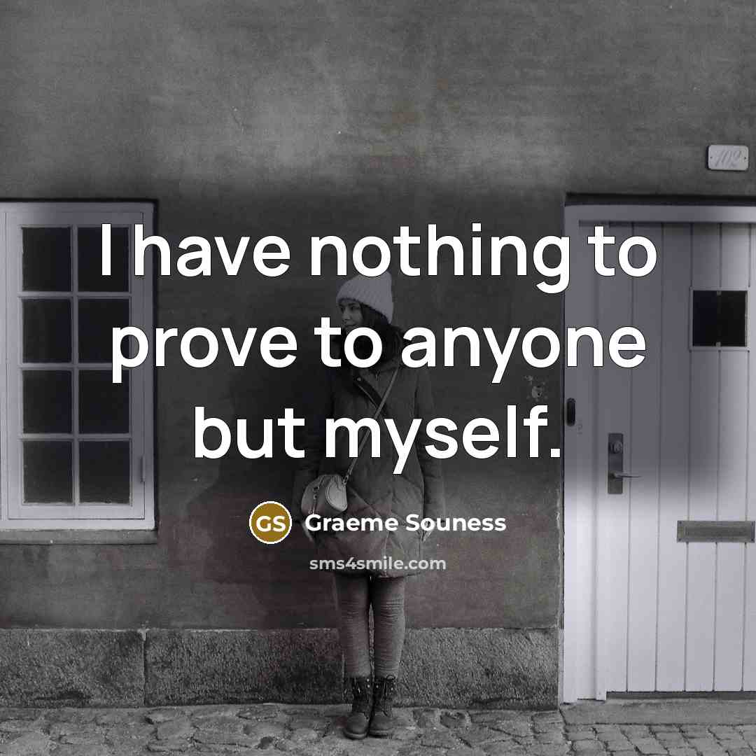 “I have nothing to prove to anyone but myself.…” quote by Graeme Souness