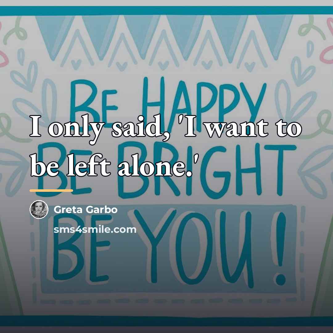 “I only said, 'I want to be left alone.'…” quote by Greta Garbo
