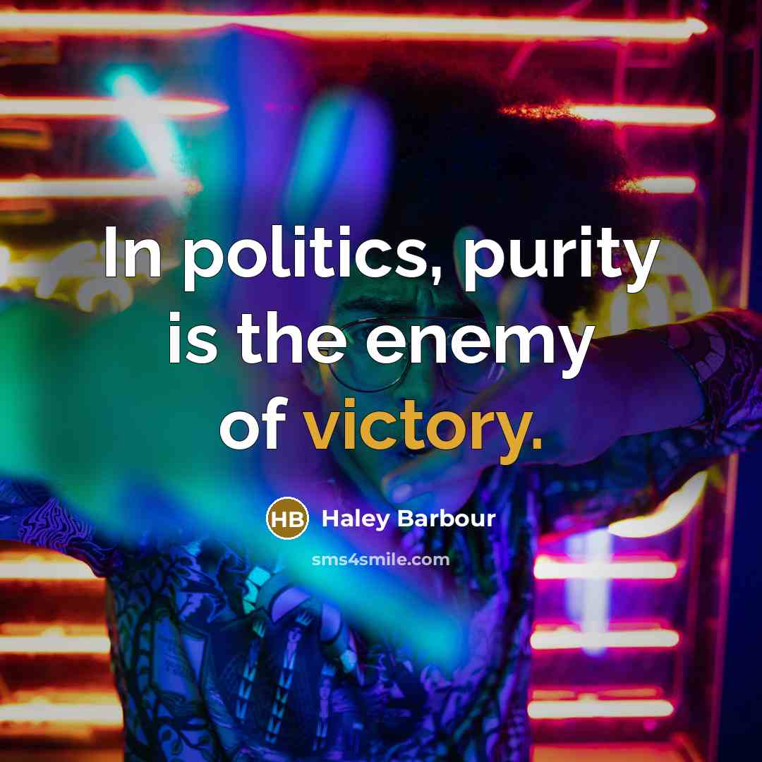 “In politics, purity is the enemy of victory.…” quote by Haley Barbour