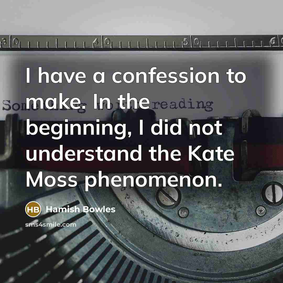 “I have a confession to make. In the beginning, I…” quote by Hamish Bowles