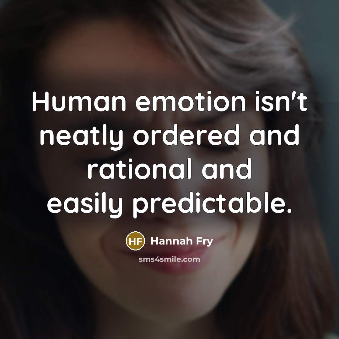 “Human emotion isn't neatly ordered and rational and easily predictable.…” quote by Hannah Fry
