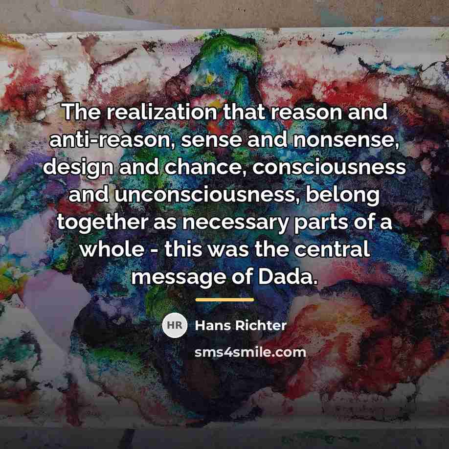 “The realization that reason and anti-reason, sense and nonsense, design…” quote by Hans Richter