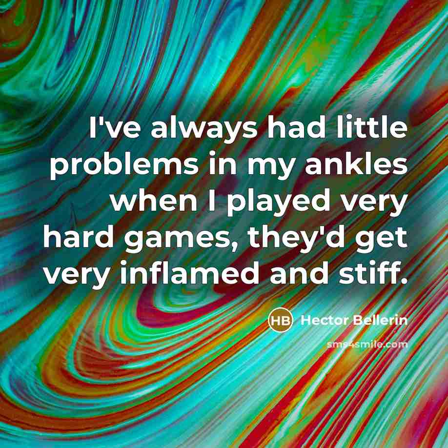 “I've always had little problems in my ankles when I…” quote by Hector Bellerin