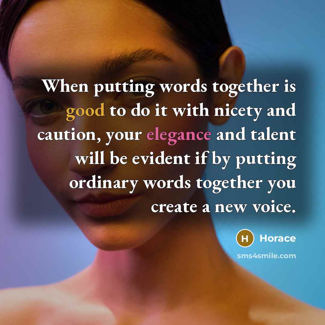 “When putting words together is good to do it with…” quote by Horace