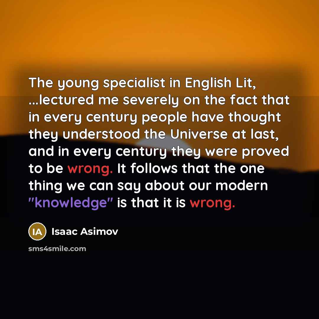 “The young specialist in English Lit, ...lectured me severely on…” quote by Isaac Asimov