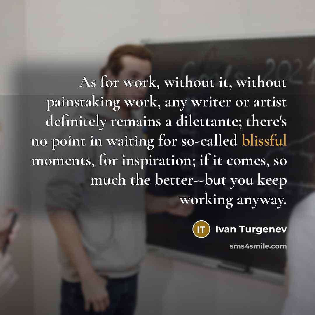 “As for work, without it, without painstaking work, any writer…” quote by Ivan Turgenev