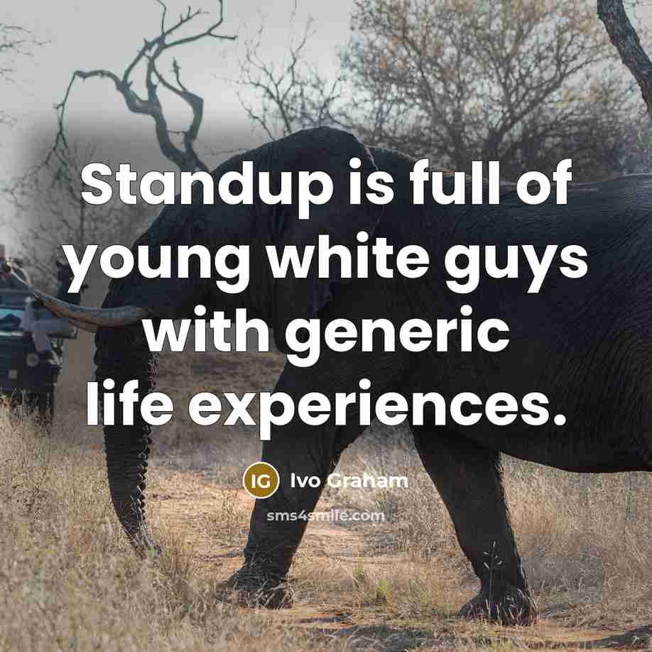 “Standup is full of young white guys with generic life…” quote by Ivo Graham