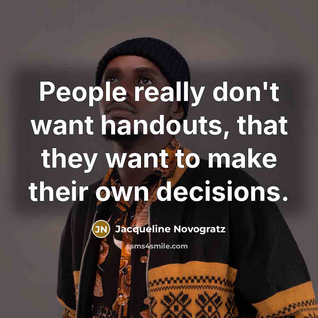“People really don't want handouts, that they want to make…” quote by Jacqueline Novogratz