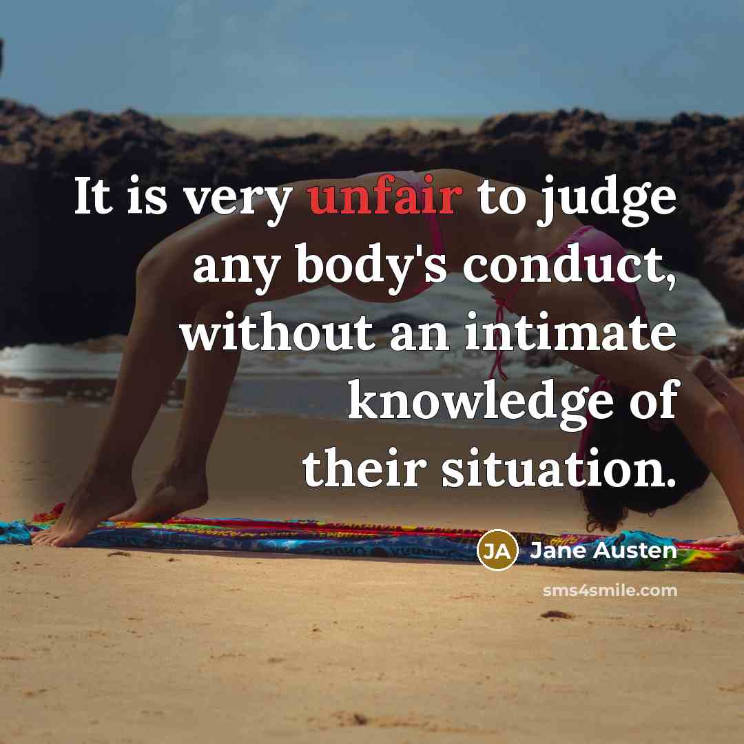 “It is very unfair to judge any body's conduct, without…” quote by Jane Austen
