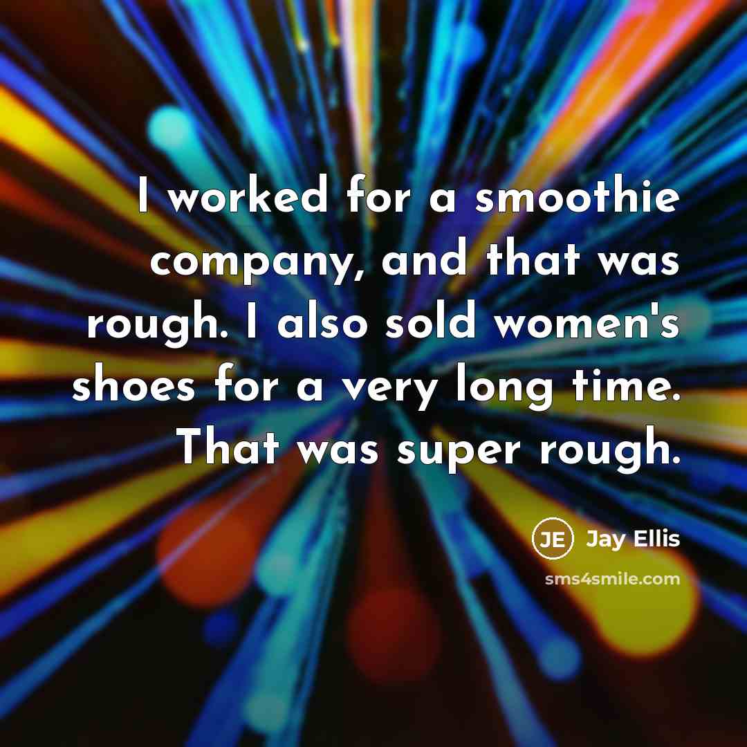 “I worked for a smoothie company, and that was rough.…” quote by Jay Ellis