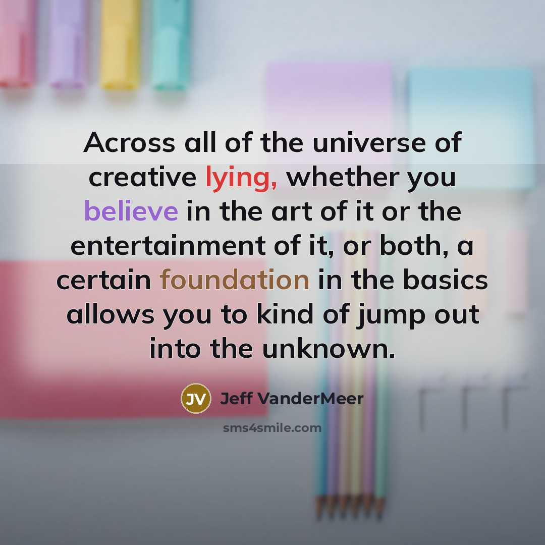 “Across all of the universe of creative lying, whether you…” quote by Jeff VanderMeer