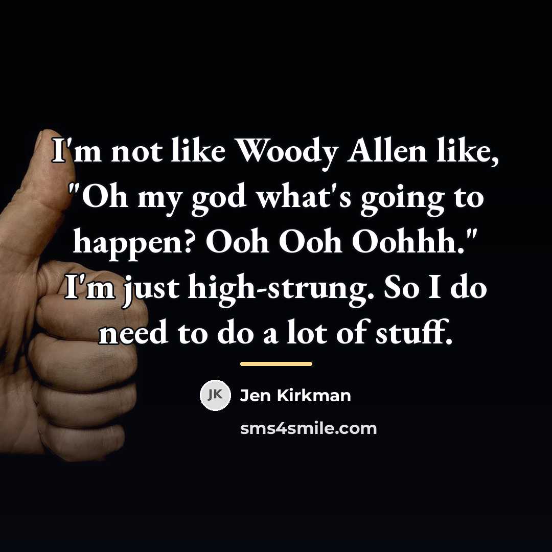 “I'm not like Woody Allen like, "Oh my god what's…” quote by Jen Kirkman