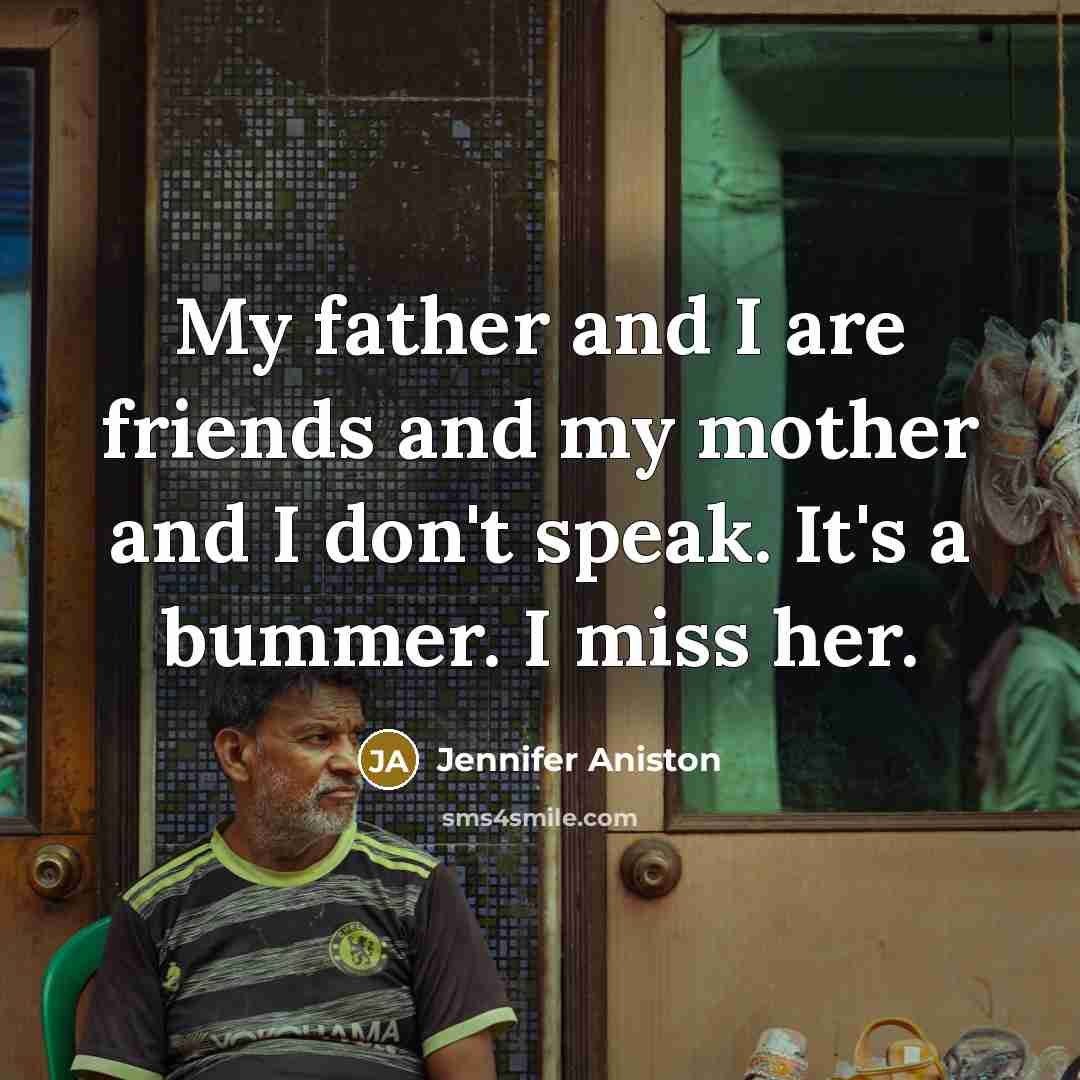 “My father and I are friends and my mother and…” quote by Jennifer Aniston