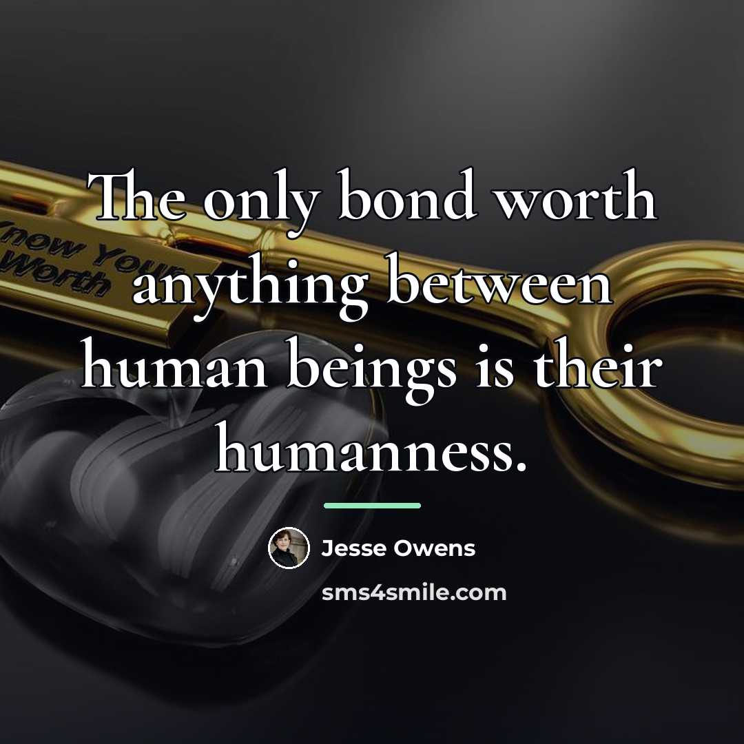 “The only bond worth anything between human beings is their…” quote by Jesse Owens