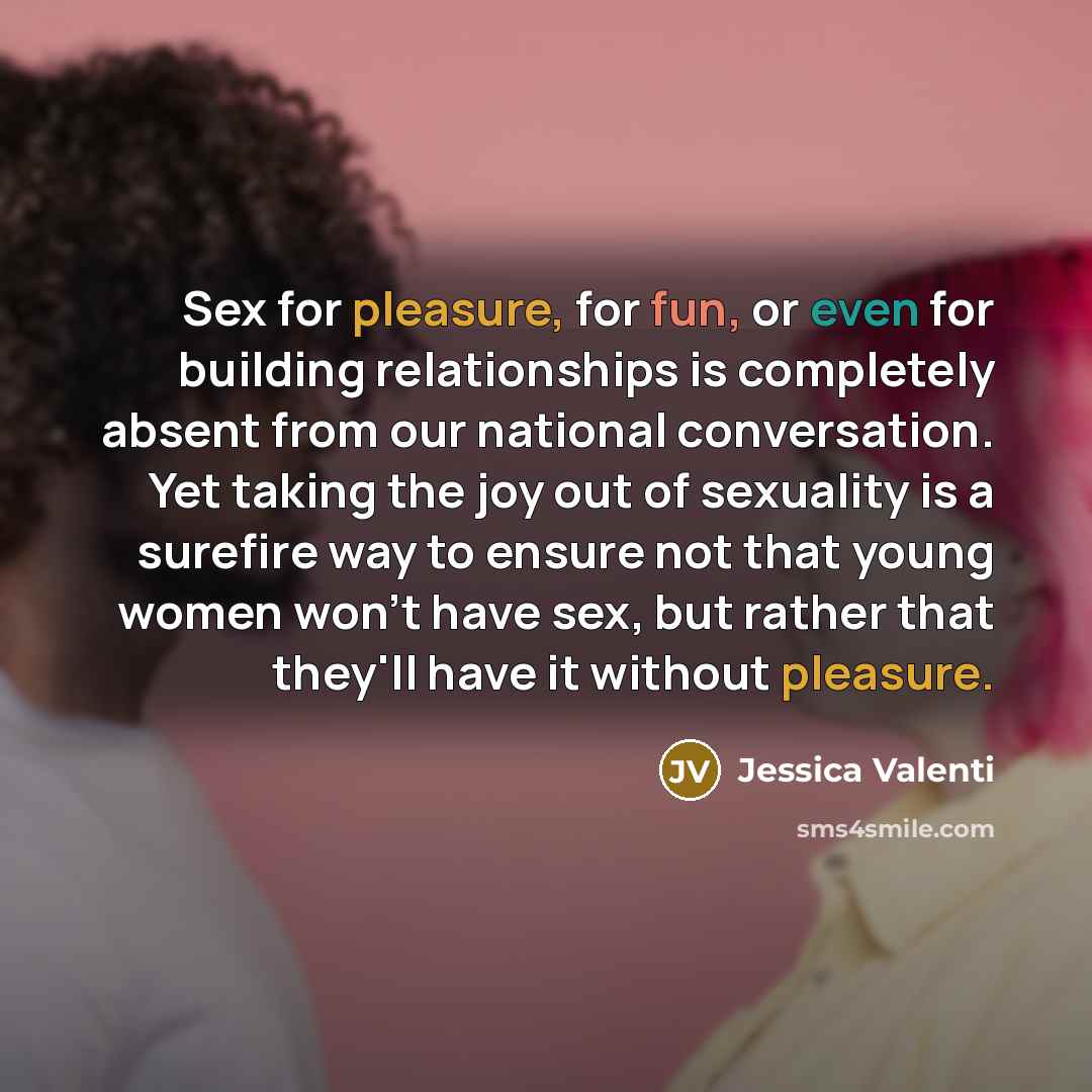 “Sex for pleasure, for fun, or even for building relationships…” quote by Jessica Valenti