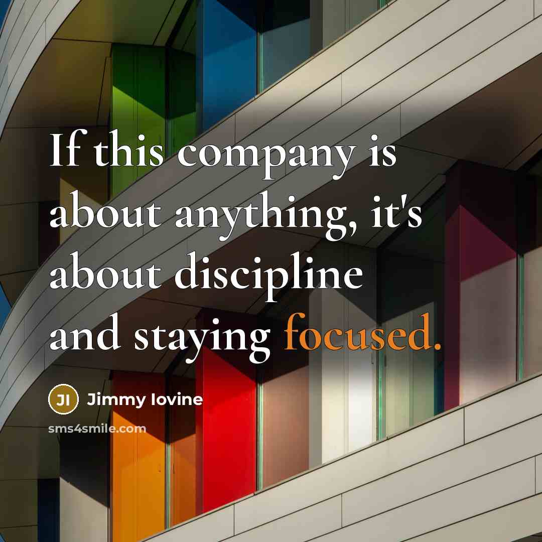 “If this company is about anything, it's about discipline and…” quote by Jimmy Iovine