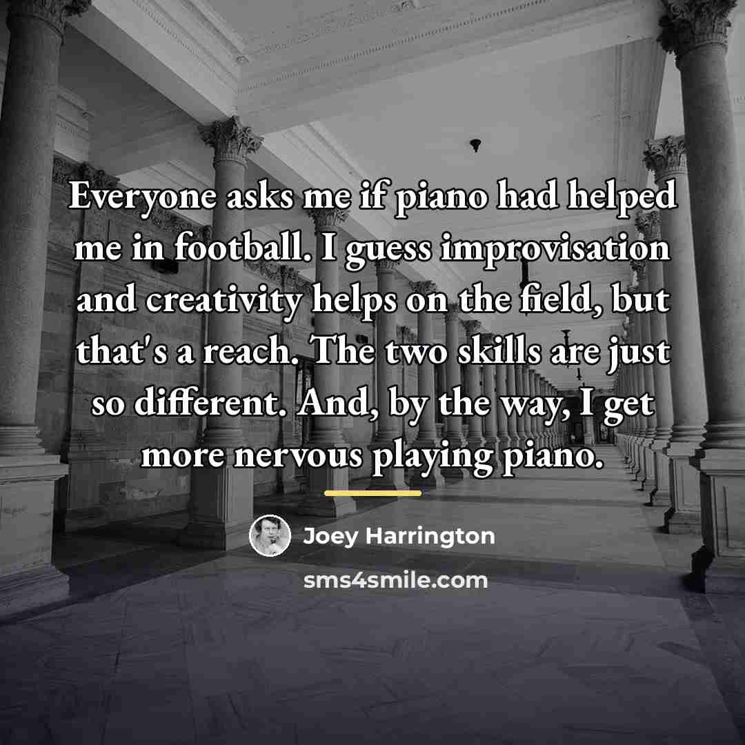 “Everyone asks me if piano had helped me in football.…” quote by Joey Harrington