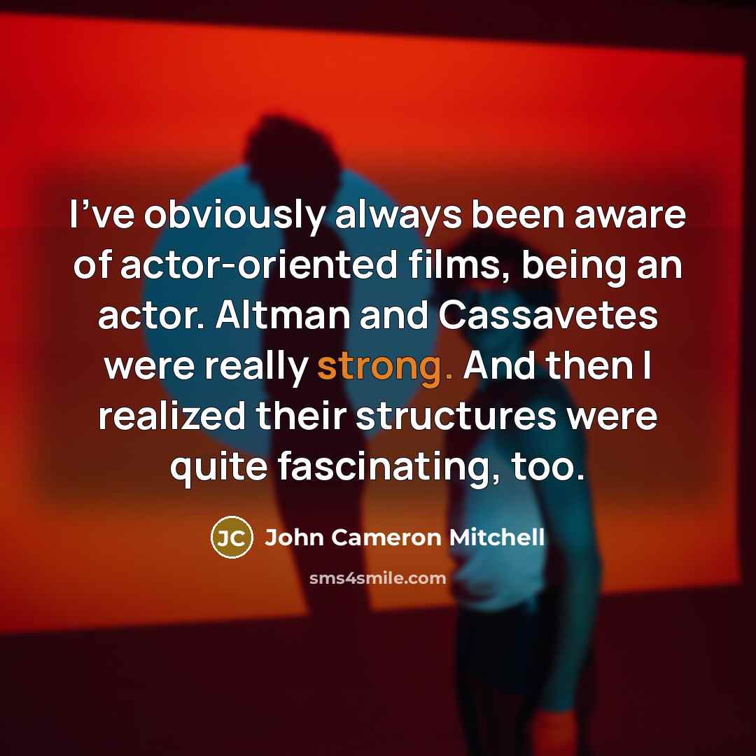 “I've obviously always been aware of actor-oriented films, being an…” quote by John Cameron Mitchell