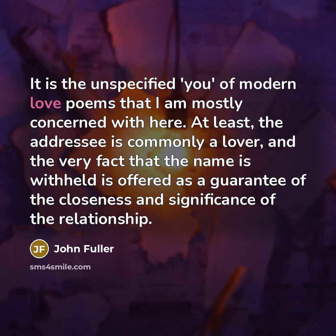 “It is the unspecified 'you' of modern love poems that…” quote by John Fuller