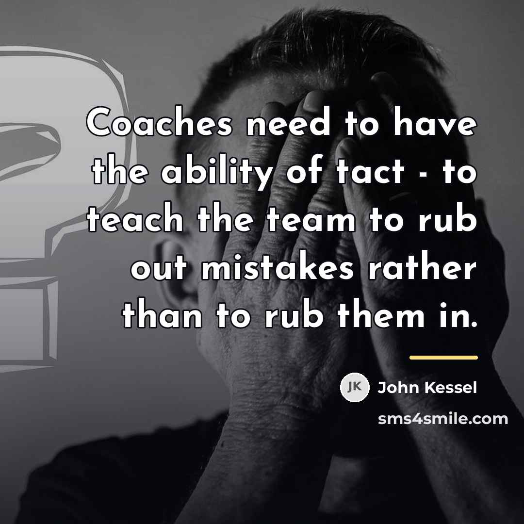 “Coaches need to have the ability of tact - to…” quote by John Kessel