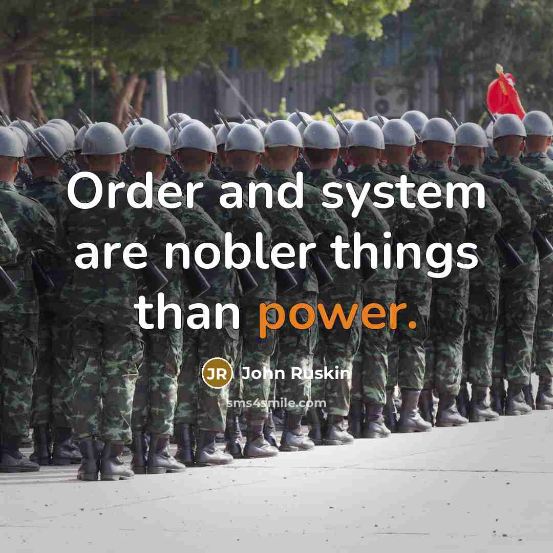 “Order and system are nobler things than power.…” quote by John Ruskin